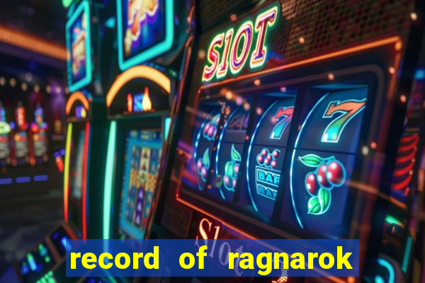 record of ragnarok 3 temporada dublado